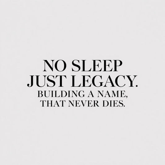 No Sleep Just Legacy Building a Name That Never Dies