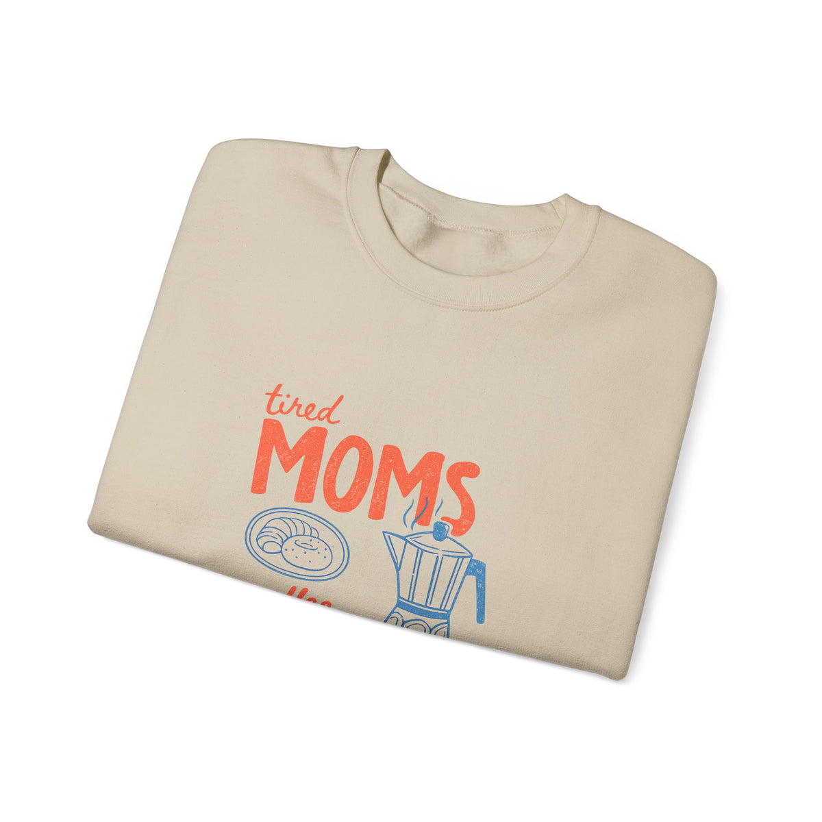 Tired Moms Coffee Club Sweatshirt